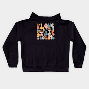 I Love The Last Day Of State Testing Celebrate Test Day with Humor Kids Hoodie